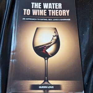 Water To Wine Theory Dating, Sex, Love, & Marriage;  : An Approach To
